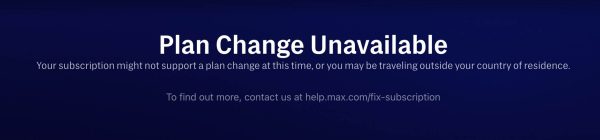 Max plan change unavailable