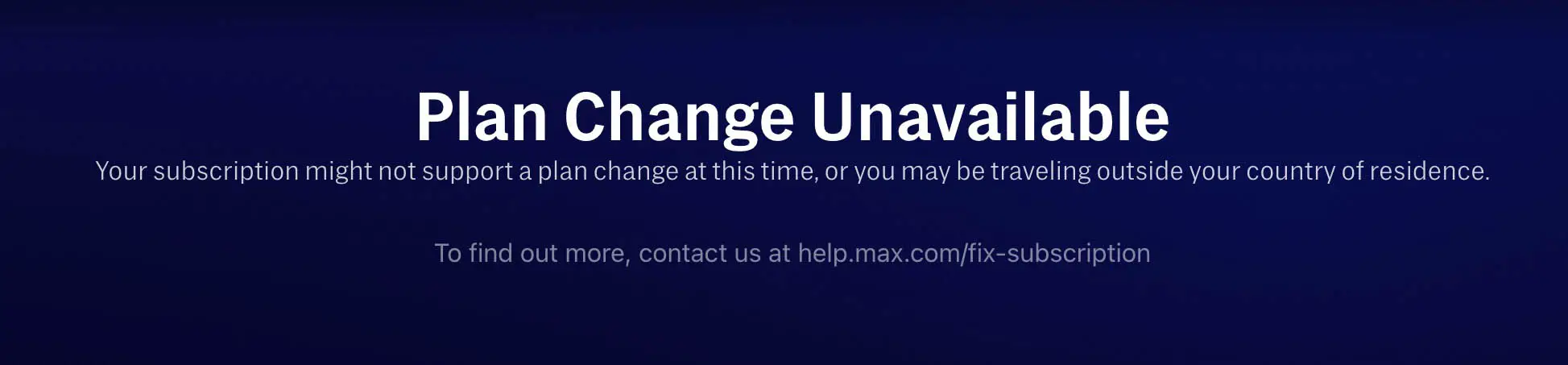 Max plan change unavailable